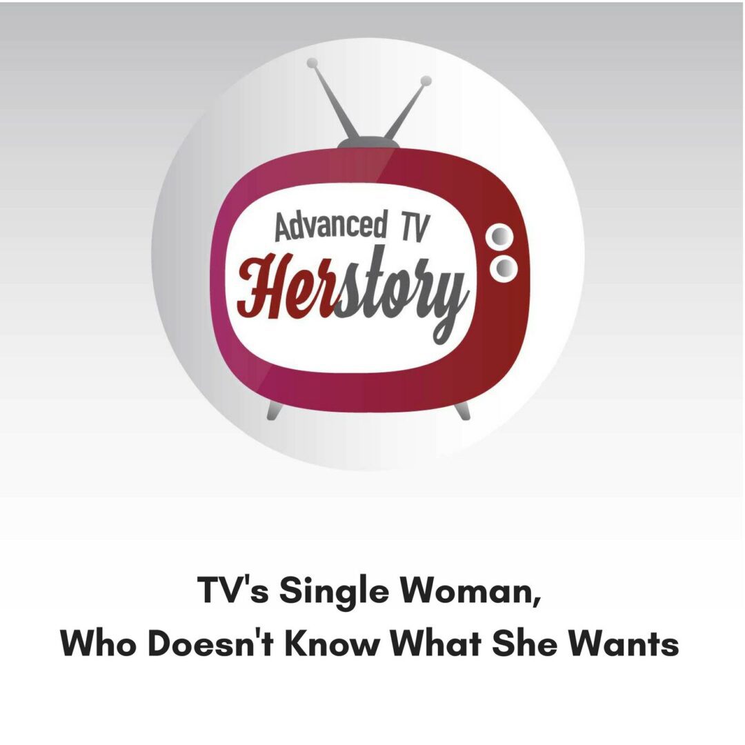 TVs_Single_Woman_Who_Doesnt_Know_What_She_Wants